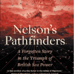Nelson’s Pathfinders: A Forgotten Story in the Triumph of British Sea Power